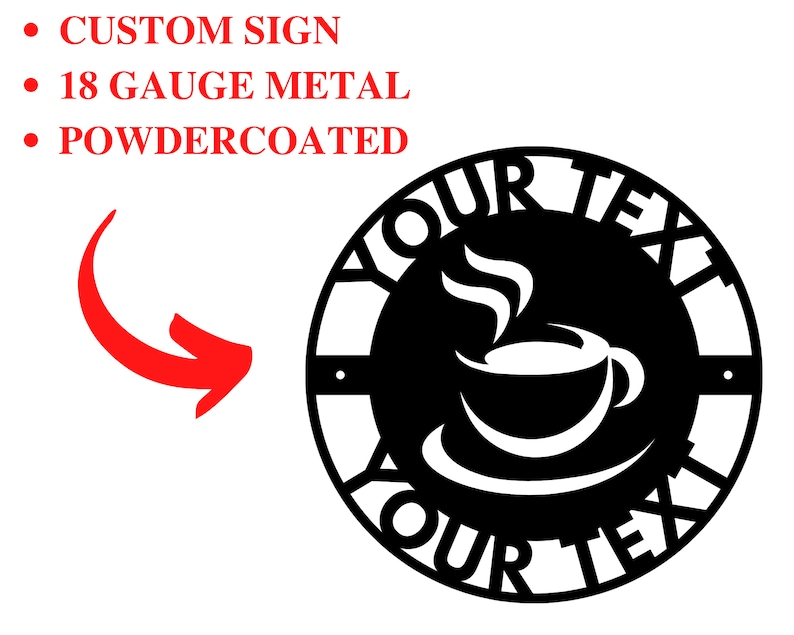 K&ouml;nnte beinhalten: Schwarzes Metallschild mit einem Kaffeetassen-Design. Das runde Schild hat die Worte "YOUR TEXT" am Rand ausgeschnitten. Der Text "CUSTOM SIGN", "18 GAUGE METAL" und "POWDERCOATED" ist ebenfalls sichtbar.