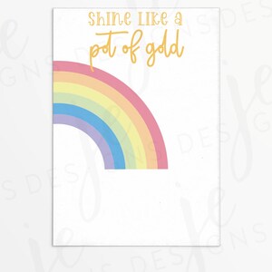 May include: A white printable card with a rainbow arc in the top left corner. The text "Shine Like a pot of gold" is written in gold lettering.