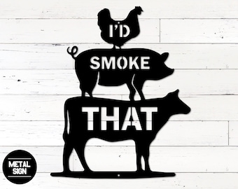 I'd Smoke That Sign Metal, BBQ Sign, Grilling Gifts, Kitchen Metal Sign, Patio Decor, Gift for Him, Smoker Sign, Deck Decor, BBQ Dad Gifts