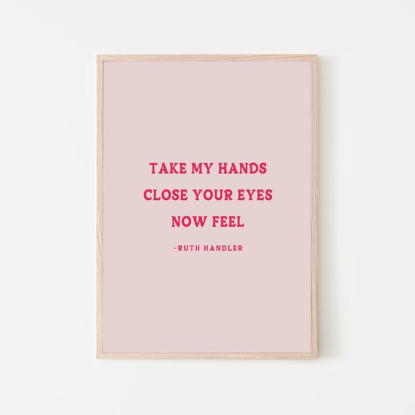 Take My Hands Close Your Eyes Now Feel | Barbie Movie Quote | Office, Dorm or Girl Room Wall Print Décor