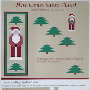 May include: A colourful quilt pattern featuring Santa Claus and Christmas trees. The pattern includes instructions for cutting and assembling the quilt. The banner reads "Here Comes Santa Claus!" and "Banner finishes to: 13 1/2" x 38".