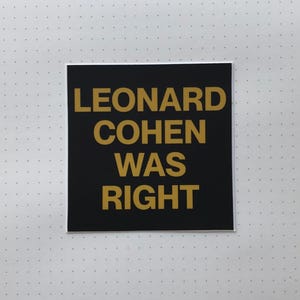 Leonard Cohen Was Right Sticker