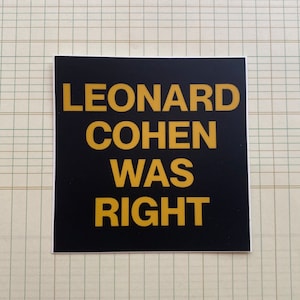 Leonard Cohen Was Right Sticker