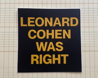 Leonard Cohen Was Right Sticker