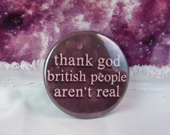 thank god british people aren't real Meme Pinback Button- 1.75", Holographic Options