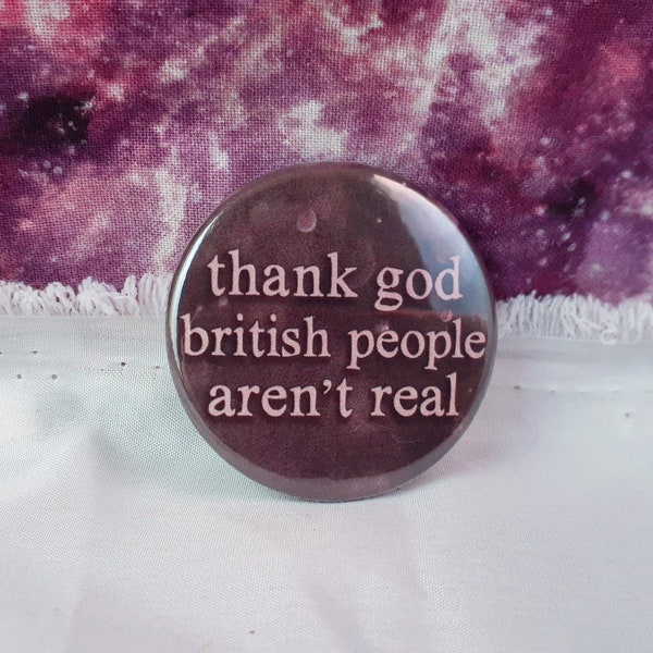 thank god british people aren't real Meme Pinback Button- 1.75", Holographic Options