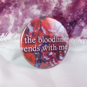 The Bloodline Ends with Me Pinback Button- Holographic Options, Different Sizes