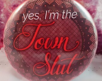 Yes, I'm the Town Sl*t Badge/Pinback Button, Different Sizes, Holographic option, Kink Positive