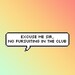 Excuse Me Sir, No Fursuiting in the Club Vinyl Pixel Word Bubble Sticker 