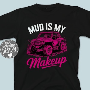 Female UTV Driver T-Shirt, Mud Is My Makeup, Offroad Shirt, Motorsports Tee, SxS Owner Tee for Women, Unisex