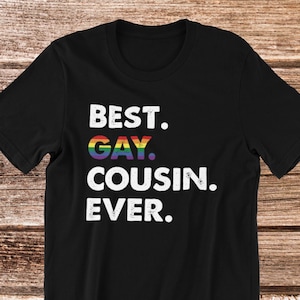 Best Gay Cousin Ever T-Shirt | Pride Homosexual Gift, LGBTQ Shirt, Cousin Gift, Unisex