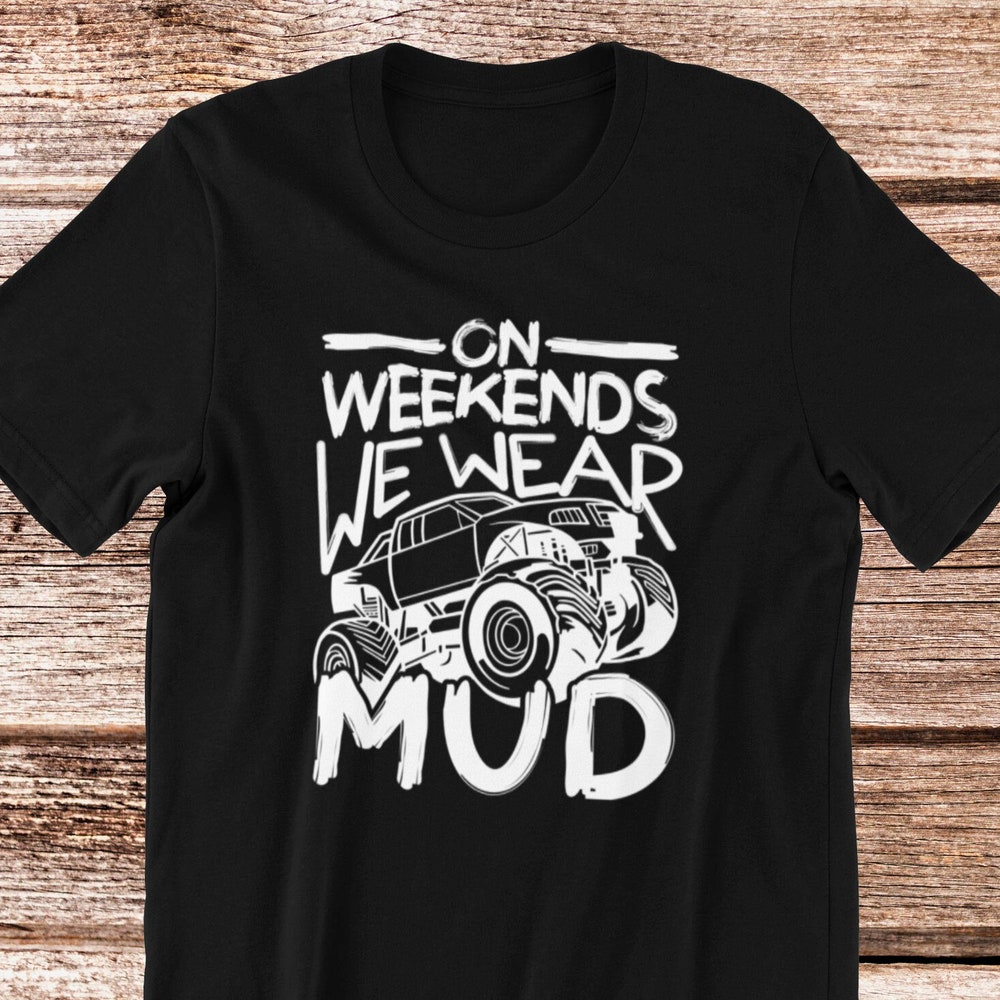 Mudding T-Shirt | On Weekends We Wear Mud, Mud Bogging Shirt, Off-Road Racing Apparel, Mud Racer Gift, Unisex