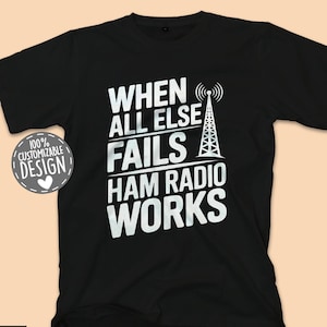 When All Else Fails Ham Radio Works T-Shirt, Funny Ham Radio Tee, Amateur Radio Enthusiast Shirt, Radio Operator Gift, Unisex