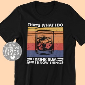 Rum Drinker T-Shirt | Funny Rum Lover Gift, That&#39;s What I Do I Drink Rum And I Know Things, Unisex