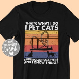 That&#39;s What I Do I Pet Cats I Ride Roller Coaster & I Know Things | Roller Coaster Lover T-Shirt, Amusement Park Gift, Unisex