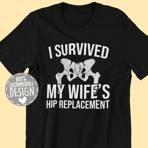 Hip Replacement T-Shirt | I Survived My Wife&#39;s Hip Replacement, New Hip Shirt, Hip Surgery Gift for Husbands, Unisex