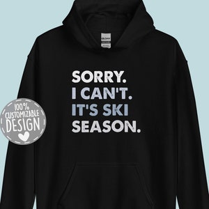Sorry I Can&#39;t It&#39;s Ski Season Hoodie | Ski Shirt, Skiing Lover Gift, Winter Sports Fan Pullover, Skier Apparel, Snow Skiing Hoodie Unisex