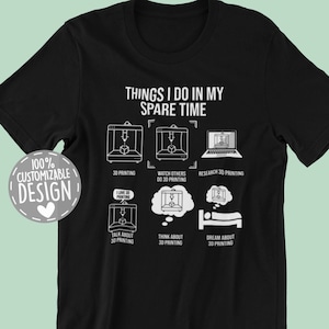 3D Printer T-Shirt | 3D Printer Gift, Things I Do, 3D Printer Owner, 3d Printing Tee, Print Lover Shirt, 3d Print Lover Gift, Unisex