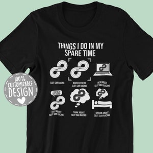 Slot Car Racer T-Shirt | Things I Do, RC Car Racing Gift, Funny Slot Car Track Tee, Toy Car Racing Shirt, Unisex