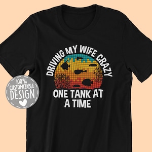 Aquarist T-Shirt | Driving My Wife Crazy One Tank At A Time, Fishkeeping Shirt, Fish Lover Gift, Saltwater Aquarium Shirt, Unisex