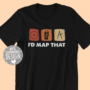 Funny Surveyor T-Shirt | I&#39;d Map That, Land Surveying Shirt, Surveying Apparel, Surveying Profession Gift, Unisex