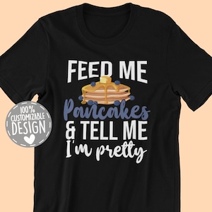 Pancake T-Shirt | Pancake Lover Gift, Feed Me Pancakes, Pancake Eater, Pancake Maker Tee, Brunch Shirt, Unisex