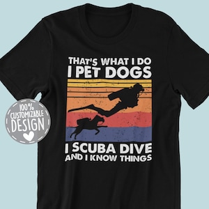Scuba Diving and Dog Lover T-Shirt | That&#39;s What I Do I Pet Dogs I Scuba Dive & I Know Things, Unisex