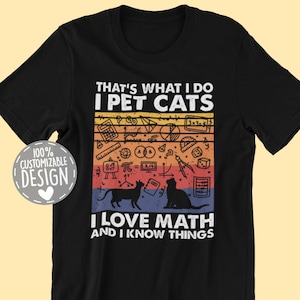 I Pet Cats I Love Math And I Know Things T-Shirt | Math Lover Shirt, Math Teacher Gift, Cat Lover Tee, Unisex