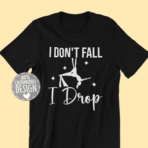 Aerial Dance T-Shirt | Aerial Dancing Shirt, I Don't Fall I Drop, Aerialist Gift, Acrobatic Dancer, Aerial Silks Shirt, Unisex