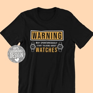 Watch Collector T-Shirt | May Spontaneously Start Talking About Watches, Watch Lover Shirt, Watchmaker Gift, Horologist Shirt, Unisex