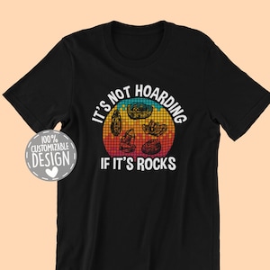 Rock Collector T-Shirt | Geology Shirt, It's Not Hoarding, Geologist Gift, Rock Hound Shirt, Rock Hunter Gift, Unisex