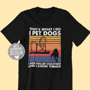 That&#39;s What I Do I Pet Dogs I Ride Roller Coaster & I Know Things | Roller Coaster Lover T-Shirt, Amusement Park Gift, Unisex