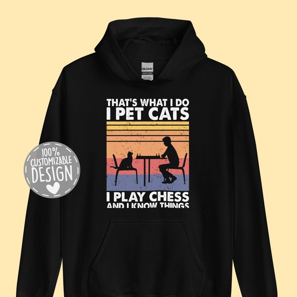 That's What I Do I Pet Cats I Play Chess & I Know Things Hoodie | Chess Player Gift, Cat Lover Pullover, Unisex