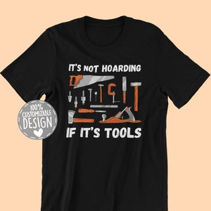 Woodworking T-Shirt | Carpenter Gift, Woodworker Gift, It's Not Hoarding If It's Tools, Carpentry Shirt, Unisex