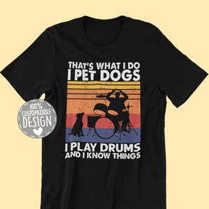 That's What I Do I Pet Dogs I Play Drums & I Know Things T-Shirt | Amazing Gift for Drummers and Dog Owners, Unisex