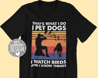 That's What I Do I Pet Dogs I Watch Birds & I Know Things T-Shirt | Birdwatching Shirt, Bird Watcher Gift, Unisex