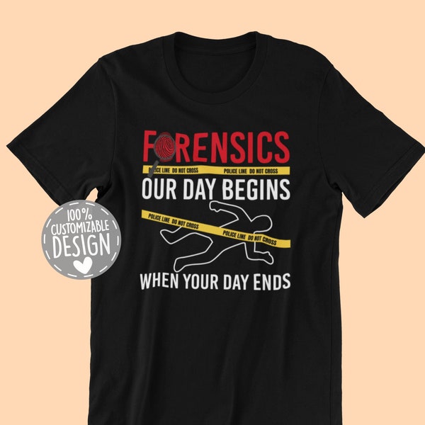 Forensic Science T-Shirt | Our Day Beginns When Your Day Ends, Forensic Investigator Gift, Crime Scene Shirt, Criminologist Apparel, Unisex