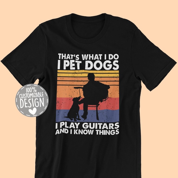 That's What I Do I Pet Dogs I Play Guitars & I Know Things T-Shirt | Amazing Gift for Guitar Players and Dog Owners, Unisex