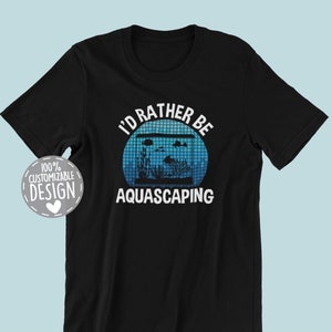 Aquascaping T-Shirt | Aquascaping Gift, Aquarium Shirt, Aquascaper Gift, I'd Rather Be Aquascaping, Fish Tank Lover, Unisex