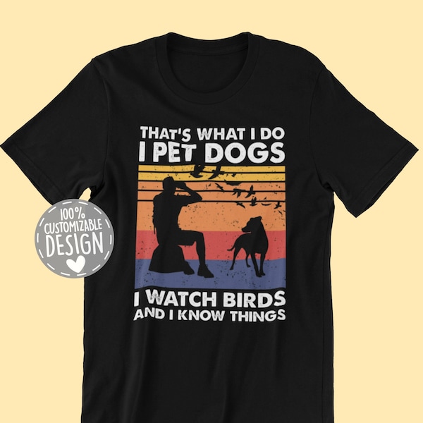 That's What I Do I Pet Dogs I Watch Birds & I Know Things T-Shirt | Birdwatching Shirt, Bird Watcher Gift, Unisex