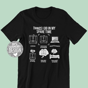 3D Printer T-Shirt | 3D Printer Gift, Things I Do, 3D Printer Owner, 3d Printing Tee, Print Lover Shirt, 3d Print Lover Gift, Unisex