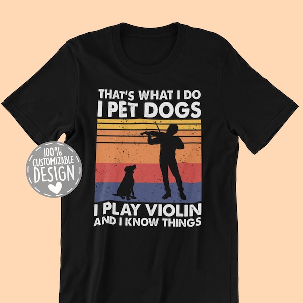 That's What I Do I Pet Dogs I Play Violin & I Know Things T-Shirt | Amazing Gift for Violin Player and Dog Owners, Unisex