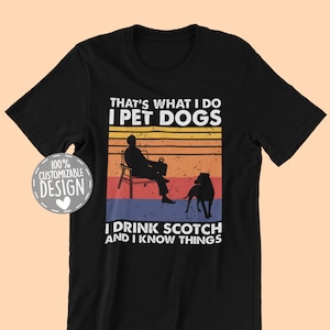 That's What I Do I Pet Dogs I Drink Scotch & I Know Things T-Shirt | Scotch Whiskey Lover Gift, Dog Owner Shirt, Unisex