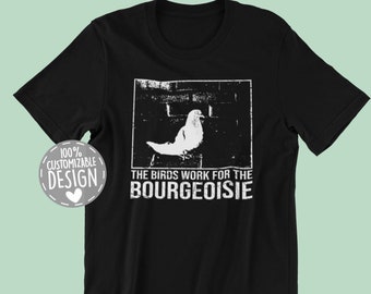 The Birds Work For The Bourgeoisie T-Shirt | Pigeon Conspiracy Theory Shirt, Bird Watcher Gift, Unisex