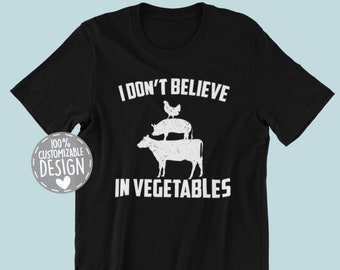 Carnivore T-Shirt: I Don't Believe In Vegetables, Meat Lover Gift