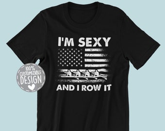 American Rower T-Shirt | I'm Sexy And I Row It, Funny Oarsman Apparel, Rowing Shirt, US Crew Rower Gift, Water Sports Shirt, Unisex