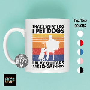 That's What I Do I Pet Dogs I Play Guitars & I Know Things Mug | Amazing Gift for Guitar Players and Dog Owners