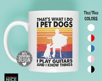 That&#39;s What I Do I Pet Dogs I Play Guitars & I Know Things Mug | Amazing Gift for Guitar Players and Dog Owners