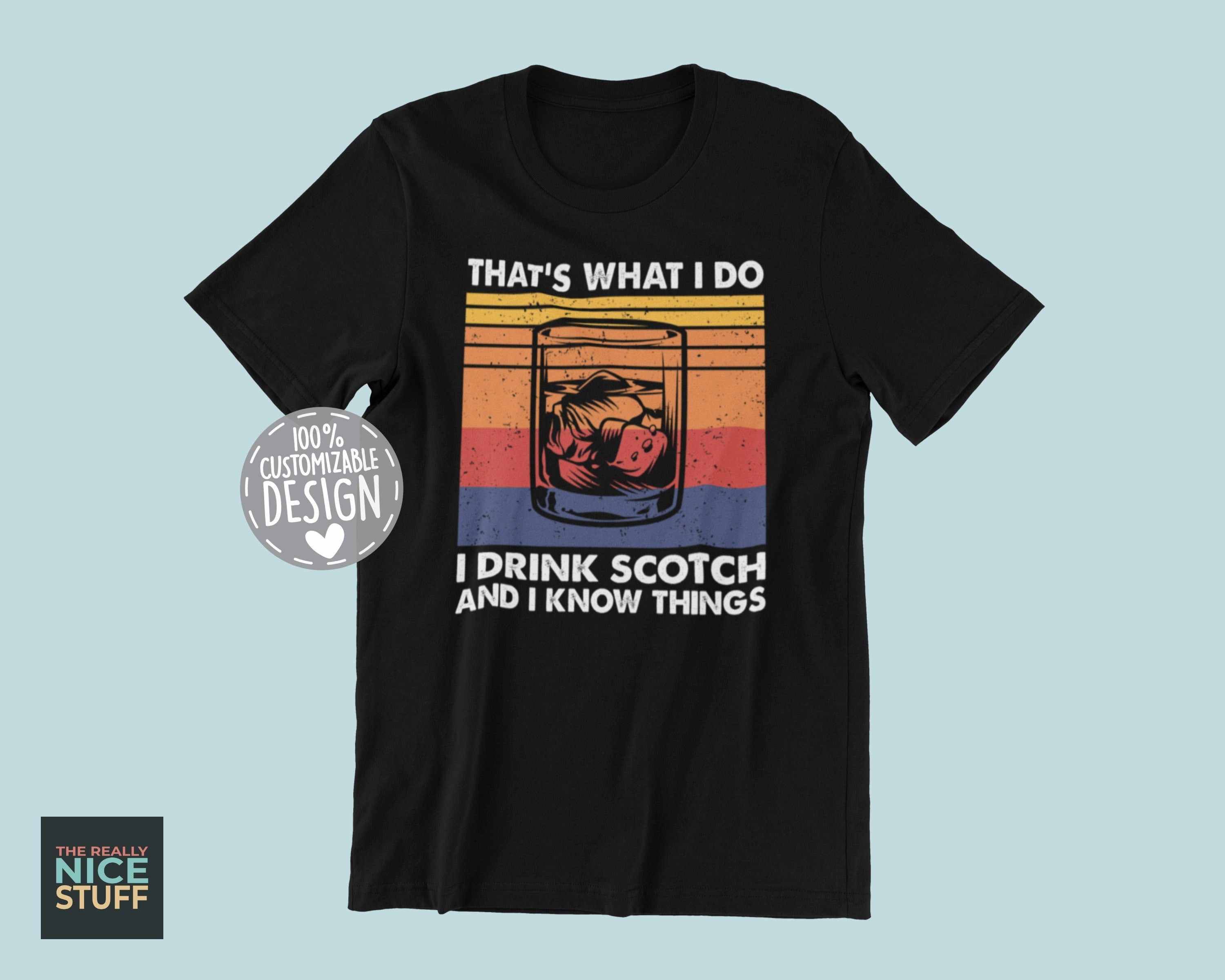 That's What I Do I Drink Scotch And I Know Things Tee Whisky That's What I Do I Drink Scotch And I Know Things Tee Whisky