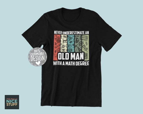 Never Underestimate A Man With A Mathematics Degree T-Shirt Never Underestimate A Man With A Mathematics Degree T-Shirt